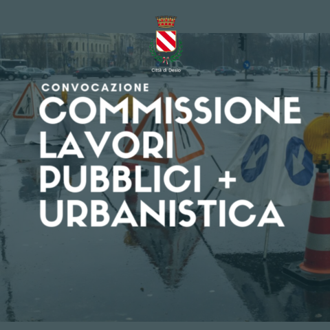 17 gennaio, convocazione Urbanistica, Lavori Pubblici ed Edilizia Privata